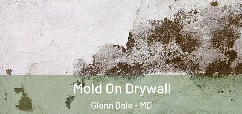 Mold On Drywall Glenn Dale - MD